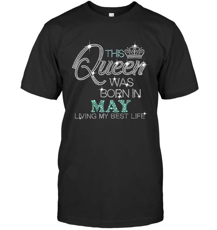 This Queen Was Born In May -  Birthday Shirt
